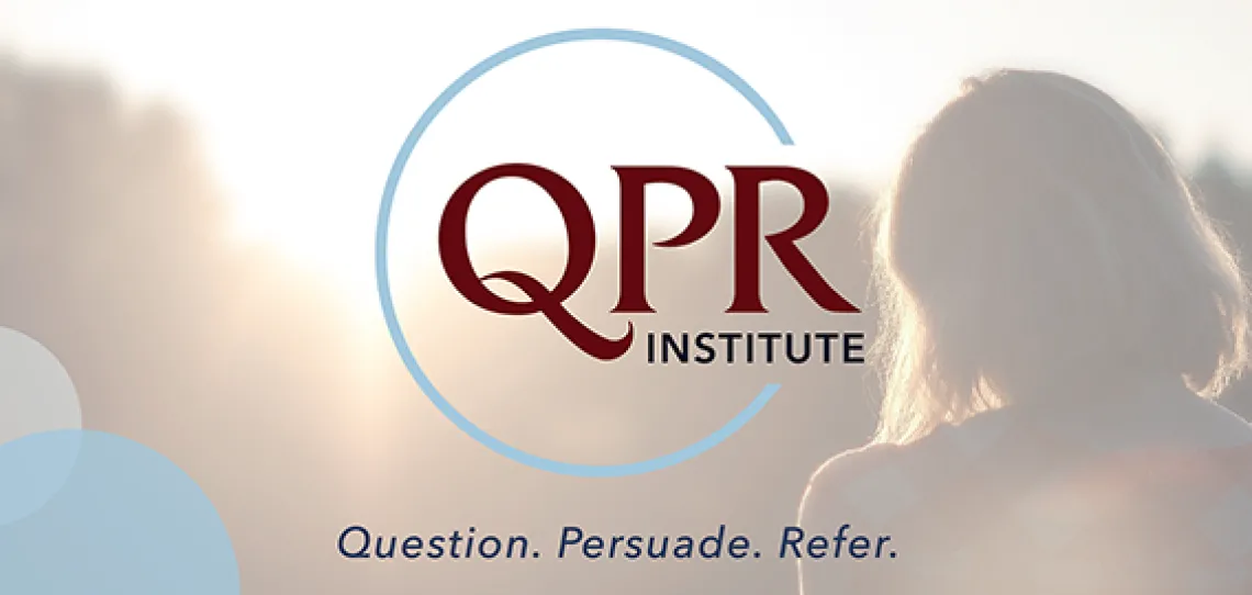 QPR: Question, Persuade, Refer QPR: Question, Persuade, Refer